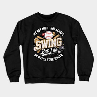 My Boy Might Not Always Swing But I Do So Watch Your Mouth Crewneck Sweatshirt